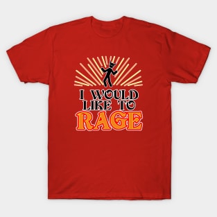 I Would Like to RAGE! T-Shirt